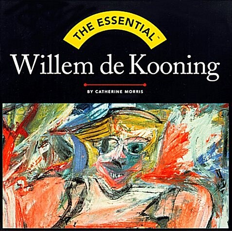 The Essential Willem De Kooning (Essential Series) (Hardcover)