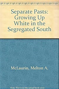 Separate Pasts: Growing Up White in the Segregated South (Paperback, 1St Edition)