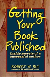 Getting Your Book Published: Inside Secrets of a Successful Author (Paperback, 2nd)