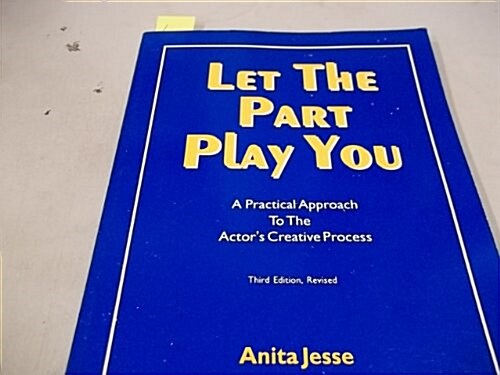 Let the Part Play You: A Practical Approach to the Actors Creative Process (Paperback, 3rd)