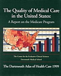 The Quality of Medical Care in the United States: A Report on the Medicare Program : The Dartmouth Atlas of Health Care 1999 (Hardcover, Har/Dsk)
