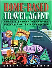 Home-Based Travel Agent: How to Cash In On The Exciting New World Of Travel Marketing (Paperback, 3rd Edition)