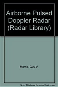 Airborne Pulsed Doppler Radar (The Artech House Radar Library) (Hardcover, F First Edition)