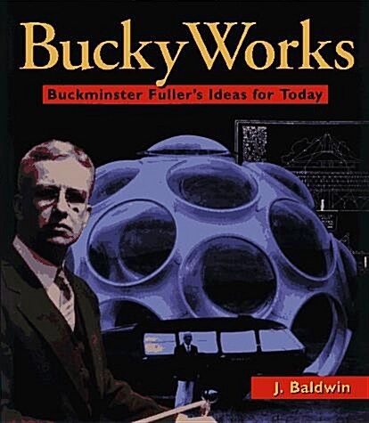 BuckyWorks: Buckminster Fullers Ideas for Today (Hardcover, 1)