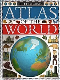 The Eyewitness Atlas of the World: A New Atlas for the New World (Hardcover, 1st)