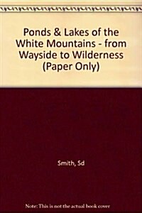 Ponds & Lakes of the White Mountains: From Wayside to Wilderness (Paperback, 1st trade pbk)