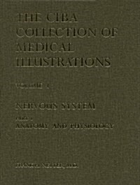 Nervous System, Part 1: Anatomy and Physiology (Ciba Collection of Medical Illustrations, Volume 1) (Hardcover)