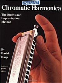 The Instant Chromatic Harmonica: The Blues/Jazz Improvisation Method Revised Edition (Paperback, Revised)