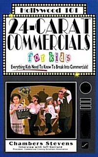 24-Carat Commercials for Kids: Everything Kids Need to Know to Break Into Commercials (Hollywood 101) (Paperback)