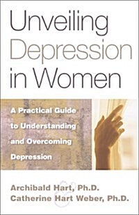 Unveiling Depression in Women: A Practical Guide to Understanding and Overcoming Depression (Paperback, Later Printing)