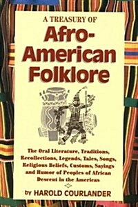 A Treasury of Afro-American Folklore: The Oral Literature, Traditions, Recollections, Legends, Tales, Songs, Religious Beliefs, Customs, Sayings and H (Paperback, 2nd)