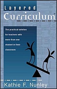 Layered Curriculum:  The practical solution for teachers with more than one student in their classroom (Paperback)