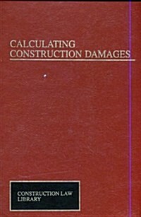 Calculating Construction Damages (Construction Law Library) (Hardcover)