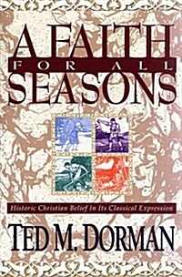 A Faith for All Seasons: Historic Christian Belief in Its Classical Expression (Paperback)