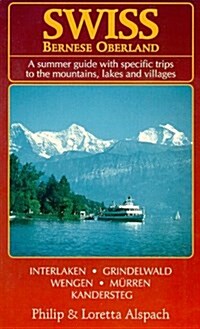 Swiss Bernese Oberland : A Summer Guide With Specific Trips to the Mountains, Lakes and Villages (Paperback)