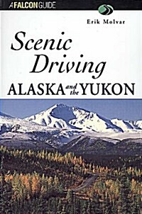 Scenic Driving Alaska and the Yukon (Scenic Routes & Byways) (Paperback, 1st)