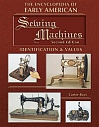 The Encyclopedia of Early American Sewing Machines, Identification & Values (Collector Books) (Hardcover, 2nd)