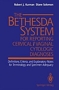 The Bethesda System for Reporting Cervical/Vaginal Cytologic Diagnoses: Definitions, Criteria, and Explanatory Notes for Terminology and Specimen Ad (Paperback)