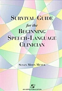 Survival Guide for the Beginning Speech-Language Clinician (Paperback, 1st)