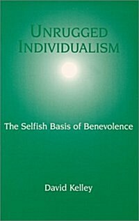 Unrugged Individualism : The Selfish Basis of Benevolence (Paperback)