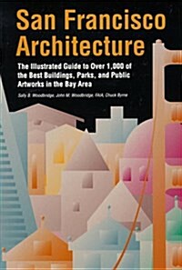 San Francisco Architecture: The Illustrated Guide to Over 600 of the Best Buildings, Parks, and Public Artworks in the Bay Area (Paperback)