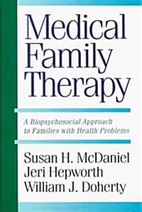 Medical Family Therapy: A Biopsychosocial Approach To Families with Health Problems (Hardcover, First Edition, First Printing)