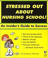 Stressed Out About Nursing School! An Insiders Guide to Success. (Stressed Out About) (Paperback)