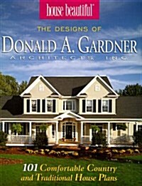 House Beautiful : The Designs of Donald A. Gardner Architects Inc : 101 Comfortable Country and Traditional House Plans (Paperback)