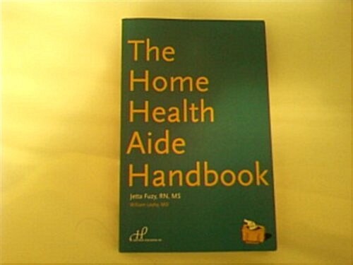 The Home Health Aide Handbook (Paperback, 1st)