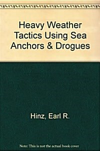 Heavy Weather Tactics Using Sea Anchors & Drogues (Paperback, 1st)