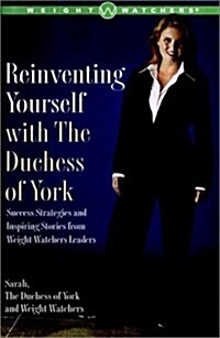 Reinventing Yourself with The Duchess of York: Success Strategies and Inspiring Stories from Weight Watchers Leaders (Hardcover, 1)