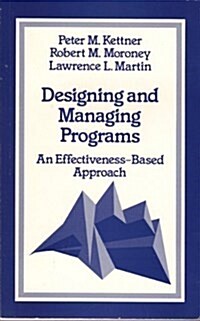 Designing and Managing Programs: An Effectiveness-Based Approach (SAGE Sourcebooks for the Human Services) (Paperback)