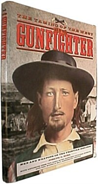 The Taming of the West: Age of the Gunfighter : Men and Weapons on the Frontier 1840-1900 (Hardcover)