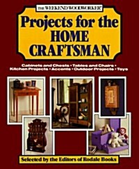 The Weekend Woodworker: Projects for the Home Craftsman : Cabinets and Chests, Tables and Chairs, Kitchen Projects, Accents, Outdoor Projects, Toys (Paperback)