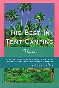 The Best in Tent Camping: Florida: A Guide for Campers Who Hate Rvs, Concrete Slabs, and Loud Portab Le Stereos (Paperback, 1st)