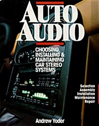 Auto Audio/Choosing, Installing & Maintaining Car Stereo Systems: Selection Assembly Installation Maintenance Repair (Paperback)