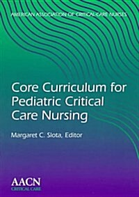 Core Curriculum for Pediatric Critical Care Nursing, 1e (Paperback)