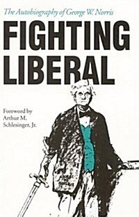 Fighting Liberal: The Autobiography of George W. Norris (Paperback)