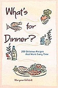 Whats for Dinner?: 200 Delicious Recipes That Work Every Time (Paperback)