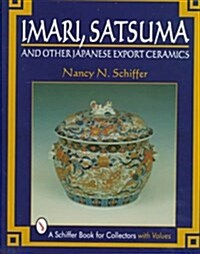 Imari, Satsuma, and Other Japanese Export Ceramics (Schiffer Book for Collectors) (Hardcover, First Edition)