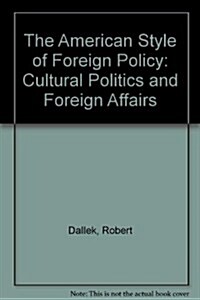 The American Style of Foreign Policy: Cultural Politics and Foreign Affairs (Paperback)