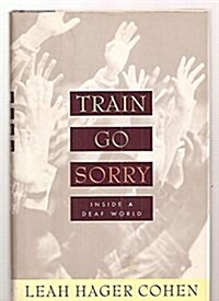 Train Go Sorry : Inside A Deaf World (Hardcover)