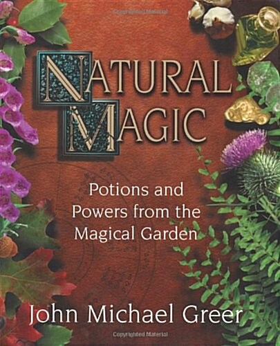 Natural Magic: Potions & Powers from the Magical Garden (Paperback, 0)