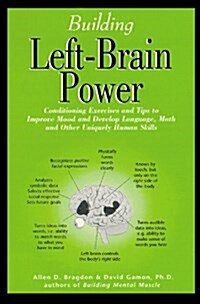 Building Left-Brain Power: Left-Brain Conditioning Exercises and Tips to Strengthen Language, Math and Uniquely Human Skills (Paperback, 1st)