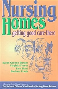 Nursing Homes: Getting Good Care There (Paperback, 1)