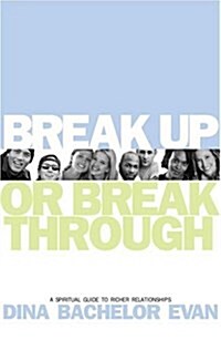 Break Up or Break Through: A Spiritual Guide to Richer Relationships (Paperback, 1)