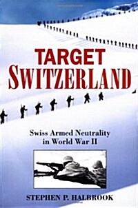 Target Switzerland: Swiss Armed Neutrality in World War ll (Hardcover, 1st)