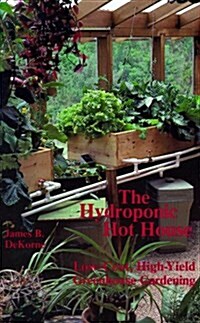 Hydroponic Hot House: Low-Cost, High-Yield Greenhouse Gardening (Paperback, Revised)