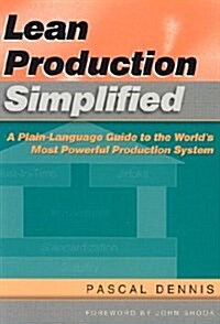 Lean Production Simplified: A Plain-Language Guide to the Worlds Most Powerful Production System (Paperback)