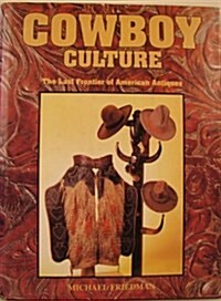 Cowboy Culture: The Last Frontier of American Antiques (Hardcover, 1st)